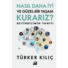 Nasıl Daha Iyi ve Güzel Bir Yaşam Kurarız? / Beyinbilimin Yanıtı - Türker Kılıç