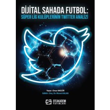 Dijital Sahada Futbol - Süper Lig Kulüplerinin Twitter Analizi - Onur Akgün