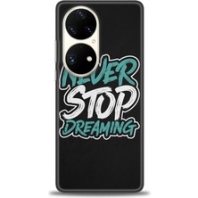 Huawei P50 Pro Kılıf Hd Baskılı - Never Stop Dreaming + 9h Nano Ekran Koruyucu