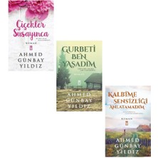 Çiçekler Susayınca - Gurbeti Ben Yaşadım - Kalbime Sessizliği Anlatamadım - 3 Kitap - Ahmed Günbay Yıldız