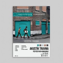 Yüzyüzeyken Konuşuruz - Akustik Travma / Tasarımlı Poster