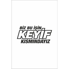 Mcem Store Biz Bu Işin Keyif Kısmındayız Oto Cam Sticker Siyah 30*14 cm