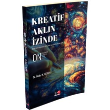 Kreatif Aklın İzinde Kreatif Aklın Işıkları ve Yansımaları - Önder K. Keskin