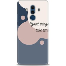 Huawei Mate 10 Pro Kılıf Hd Baskılı - Good Things Take Time + 9h Nano Ekran Koruyucu