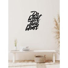Artroya - Do What They Won't Yazısı Metal Duvar Tablosu - Ev Dekorasyon - Metal Duvar Yazısı - 60 X 52 - Cm -Siyah - Text-030