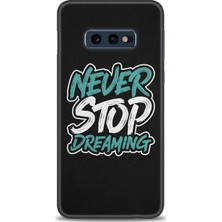 Samsung Galaxy S10E Kılıf Hd Baskılı - Never Stop Dreaming + 9h Nano Ekran Koruyucu