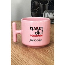 Hedizu Kişiye Özel Işaret Dili Öğretmeni Pastel T Kulplu Kupa Bardak Pembe Öğretmenler Günü Hediyesi