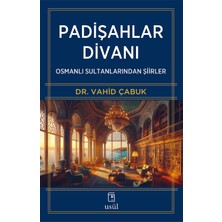 Padişahlar Divanı - Osmanlı Sultanlarından Şiirler - Dr. Vahid Çabuk