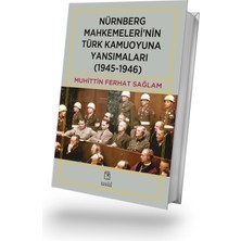 Nürnberg Mahkemeleri'nin Türk Kamuoyuna Yansımaları (1945-1946) - Muhittin Ferhat Sağlam