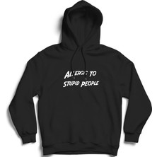 The Fame Aptallara Alerjim Var, Allergic To Stupid People, Siyah %100 Pamuk, Kapüşonlu Sweatshirt Hoodie