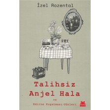 Talihsiz Anjel Hala ve Edirne Kuşatması Günleri - İzel Rozental