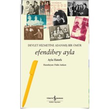 Alfa Kalem + Efendibey Ayla – Devlet Hizmetine Adanmiş Bir Ömür (Yeni) Edebiyat / Biyografi - Otobiyografi - Ayla Hatırlı