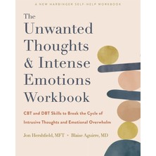 The Unwanted Thoughts And Intense Emotions Workbook: Cbt And Dbt Skills To Break The Cycle Of Intrus