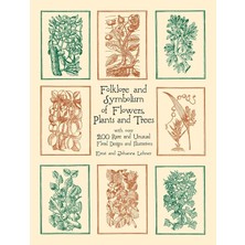 Folklore And Symbolism Of Flowers, Plants And Trees: With Over 200 Rare And Unusual Floral Designs A
