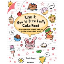 Kawaii: How To Draw Really Cute Food: Draw Adorable Animal Food Art In The Cutest Style Ever!
