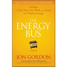 The Energy Bus: 10 Rules To Fuel Your Life, Work, And Team With Positive Energy