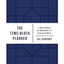 The Time-Block Planner: A Daily Method For Deep Work In A Distracted World