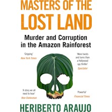 Masters Of The Lost Land: Murder And Corruption In The Amazon Rainforest