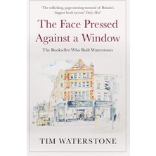 The Face Pressed Against A Window: The Bookseller Who Built Waterstones