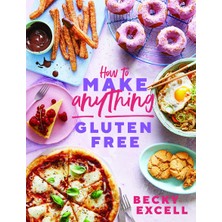 How To Make Anything Gluten Free (The Sunday Times Bestseller): Over 100 Recipes For Everything From