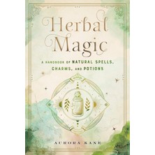 Herbal Magic: A Handbook Of Natural Spells, Charms, And Potions: Volume 7