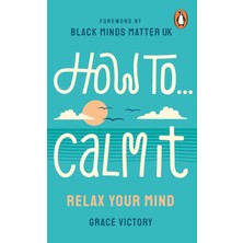 How To Calm It: Relax Your Mind
