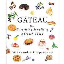 Gateau: The Surprising Simplicity Of French Cakes