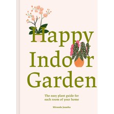Happy Indoor Garden: Easy Plant Guide For Each Room Of Your Home