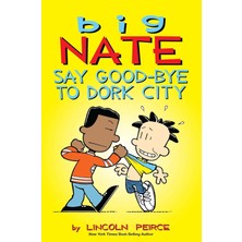 Big Nate: Say Good-Bye To Dork City: 12: Volume 12