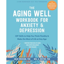 The Aging Well Workbook: Cbt Skills To Help You Think Flexibly, Manage Anxiety And Depression, And E