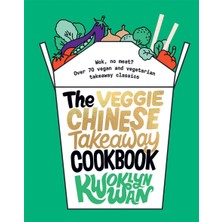 The Veggie Chinese Takeaway Cookbook: Wok, No Meat? Over 70 Vegan And Vegetarian Takeaway Classics