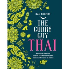 The Curry Guy Thai: Recreate Over 100 Classic Thai Takeaway And Restaurant Dishes At Home