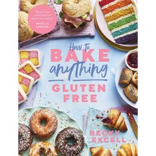 How To Bake Anything Gluten Free (From Sunday Times Bestselling Author): Over 100 Recipes For Everyt