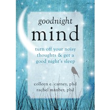 Goodnight Mind: Turn Off Your Noisy Thoughts And Get A Good Night's Sleep