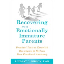 Recovering From Emotionally Immature Parents: Practical Tools To Establish Boundaries And Reclaim Yo