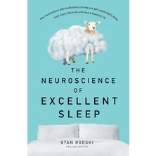 The Neuroscience Of Excellent Sleep: Practical Advice And Mindfulness Techniques Backed By Science T