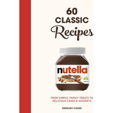 Nutella: 60 Classic Recipes: From Simple, Family Treats To Delicious Cakes & Desserts: Official Cook