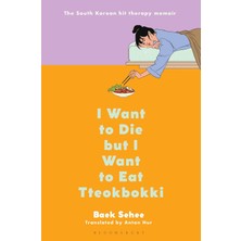 I Want To Die But I Want To Eat Tteokbokki: A Memoir