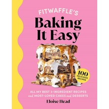 Fitwaffle's Baking It Easy: All My Best 3-Ingredient Recipes And Most-Loved Sweets And Desserts (Eas