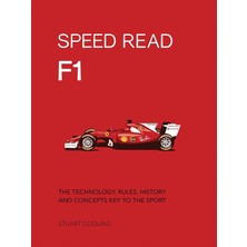 Speed Read F1: The Technology, Rules, History And Concepts Key To The Sport: Volume 1