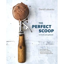 The Perfect Scoop, Revised And Updated: 200 Recipes For Ice Creams, Sorbets, Gelatos, Granitas, And