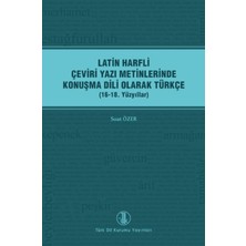 Türk Dil Kurumu Yayınları Latin Harfli Çeviri Yazı Metinlerinde Konuşma Dili Olarak Türkçe (16-18. Yüzyıllar) - Suat Özer