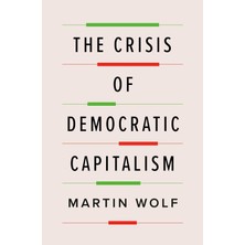 The Crisis Of Democratic Capitalism - Martin Wolf