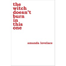 The Witch Doesn't Burn In This One - Amanda Lovelace