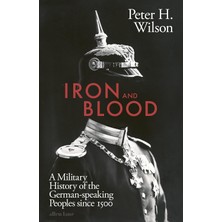 Iron And Blood: A Military History Of The German-Speaking Peoples Since 1500