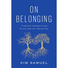 On Belonging: Finding Connection In An Age Of Isolation