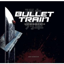 Bullet Train /  The Art And Making Of The Film - Abbie Bernstein