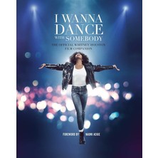 I Wanna Dance With Somebody / The Official Whitney Houston Film Companion - Weldon Owen