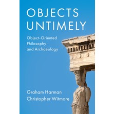 Objects Untimely: Object-Oriented Philosophy And Archaeology - Christopher Witmore