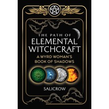 The Path Of Elemental Witchcraft: A Wyrd Woman's Book Of Shadows